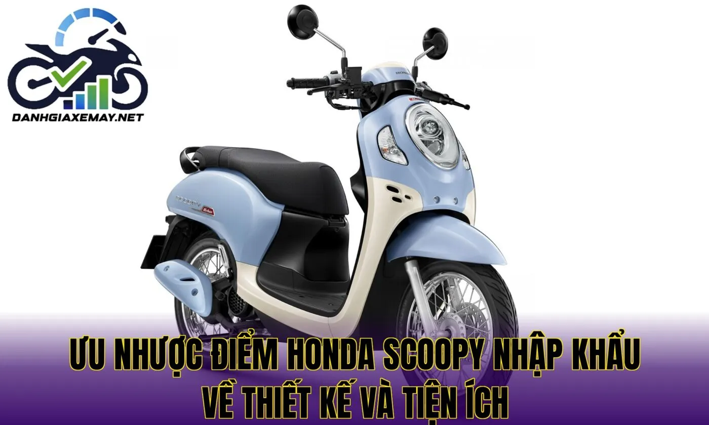 ưu nhược điểm Honda Scoopy nhập khẩu về thiết kế và tiện ích