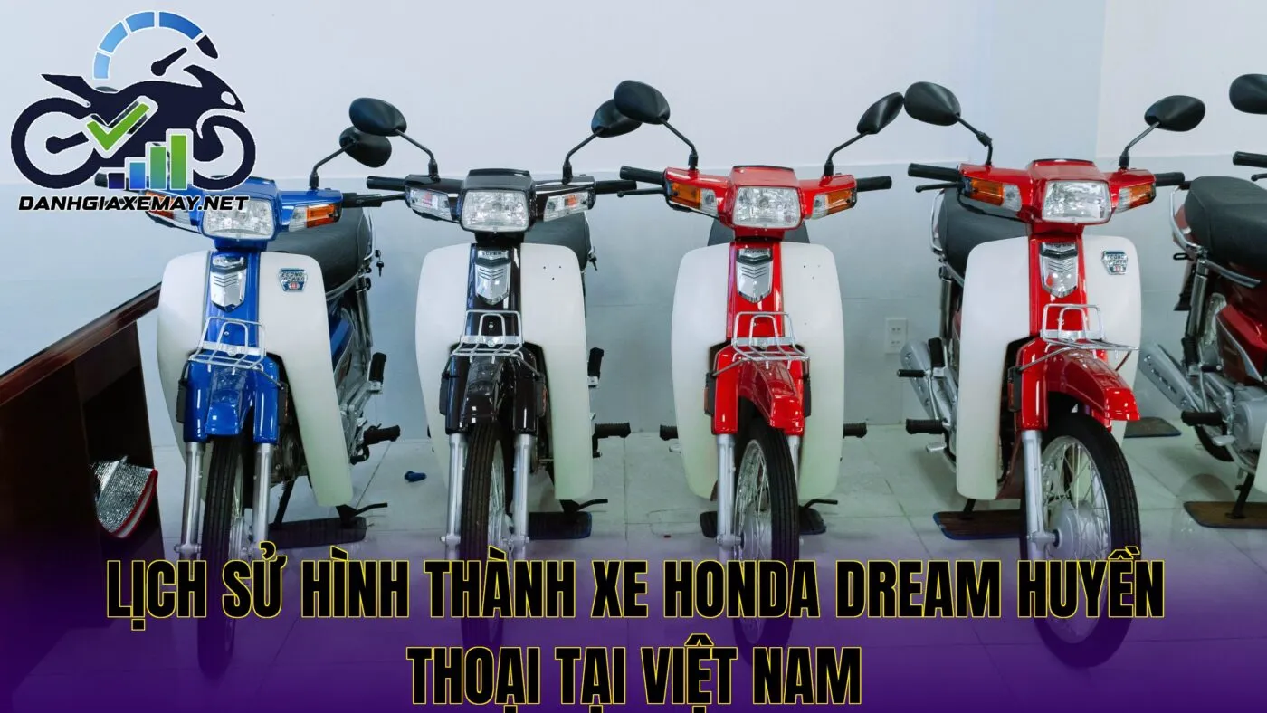 lịch sử hình thành xe Honda Dream huyền thoại tại Việt Nam
