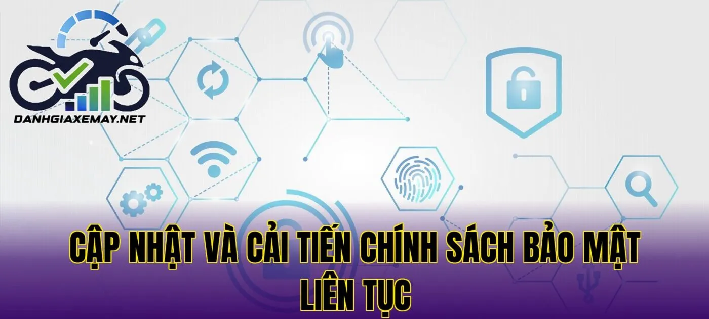 cập nhật và cải tiến chính sách bảo mật liên tục