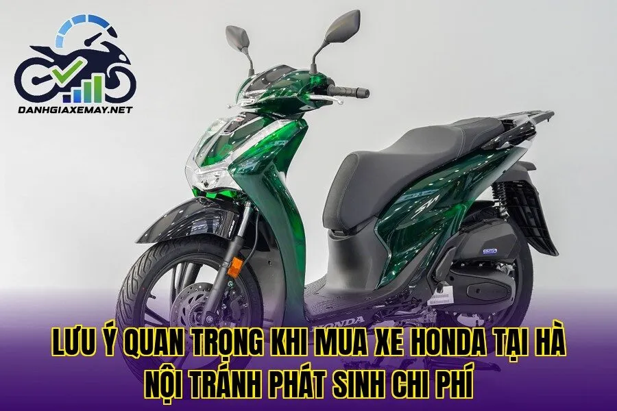 lưu ý quan trọng khi mua xe Honda tại Hà Nội tránh phát sinh chi phí