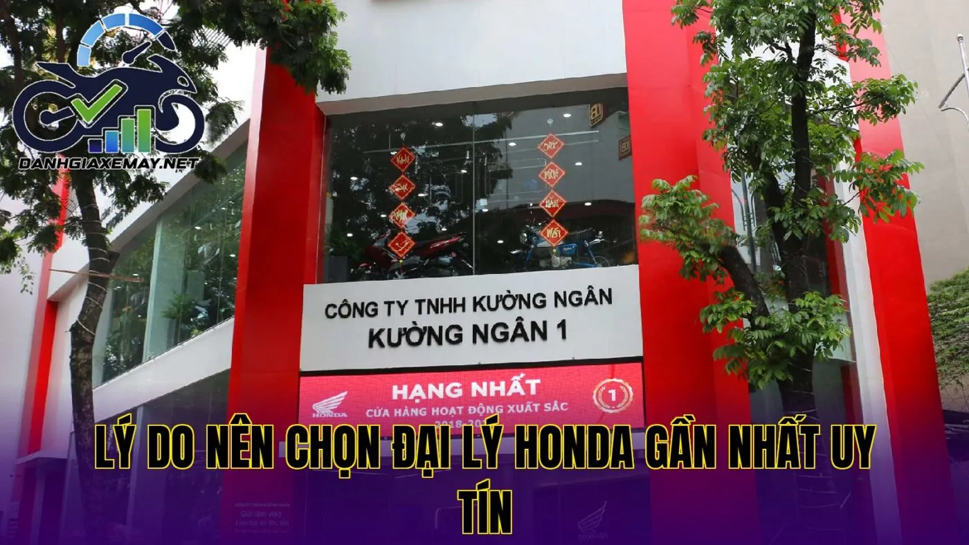 lý do nên chọn đại lý Honda gần nhất uy tín