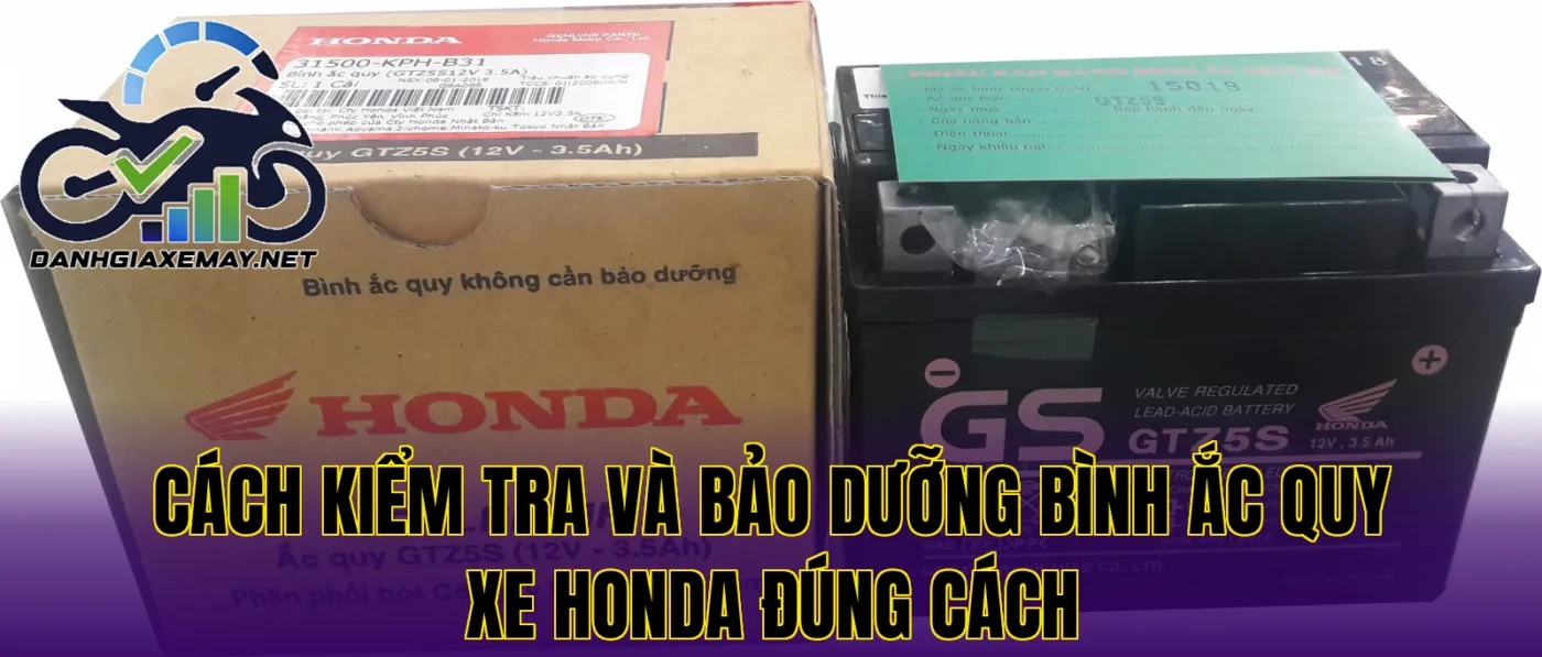 cách kiểm tra và bảo dưỡng bình ắc quy xe Honda đúng cách