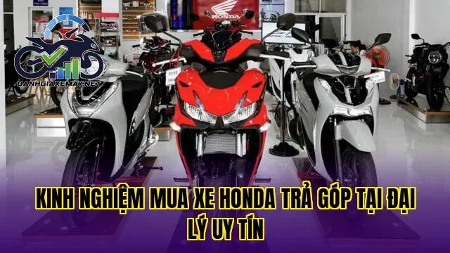 kinh nghiệm mua xe Honda trả góp tại đại lý uy tín