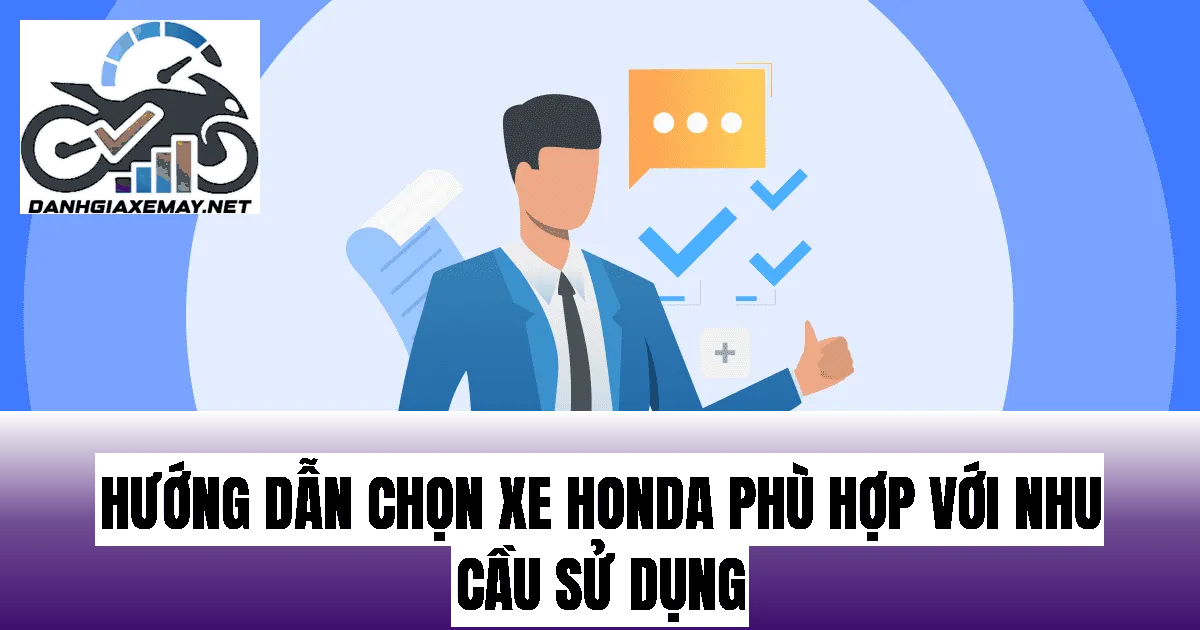 hướng dẫn chọn xe Honda phù hợp với nhu cầu sử dụng
