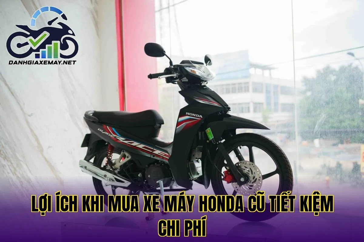 lợi ích khi mua xe máy Honda cũ tiết kiệm chi phí