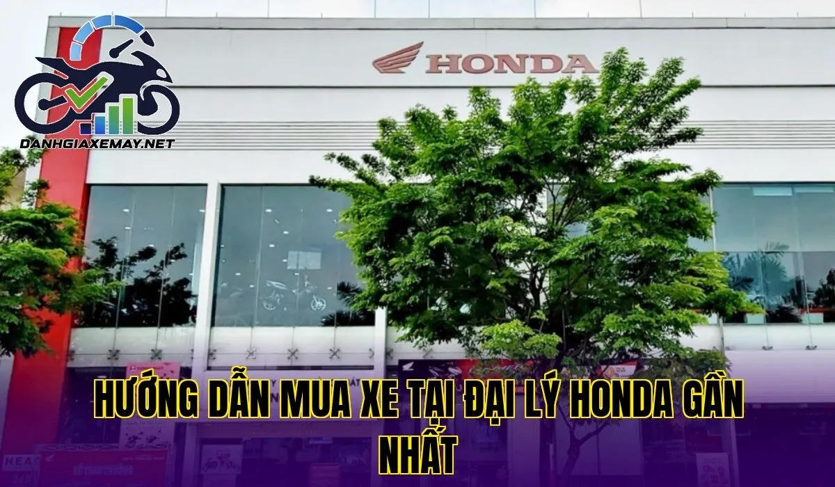 hướng dẫn mua xe tại đại lý Honda gần nhất