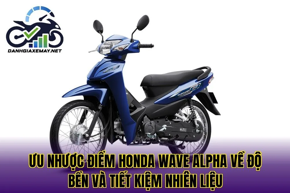 ưu nhược điểm Honda Wave Alpha về độ bền và tiết kiệm nhiên liệu