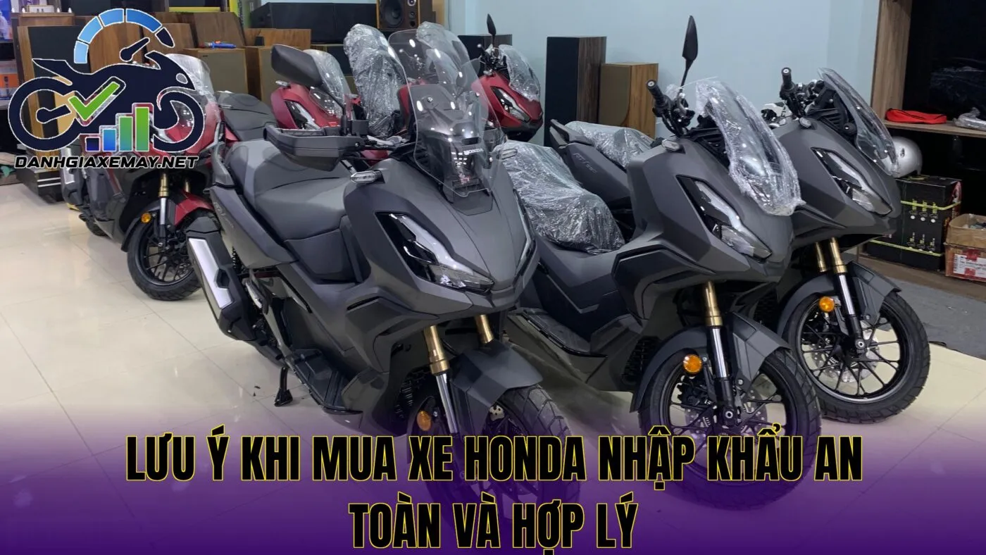 lưu ý khi mua xe Honda nhập khẩu an toàn và hợp lý