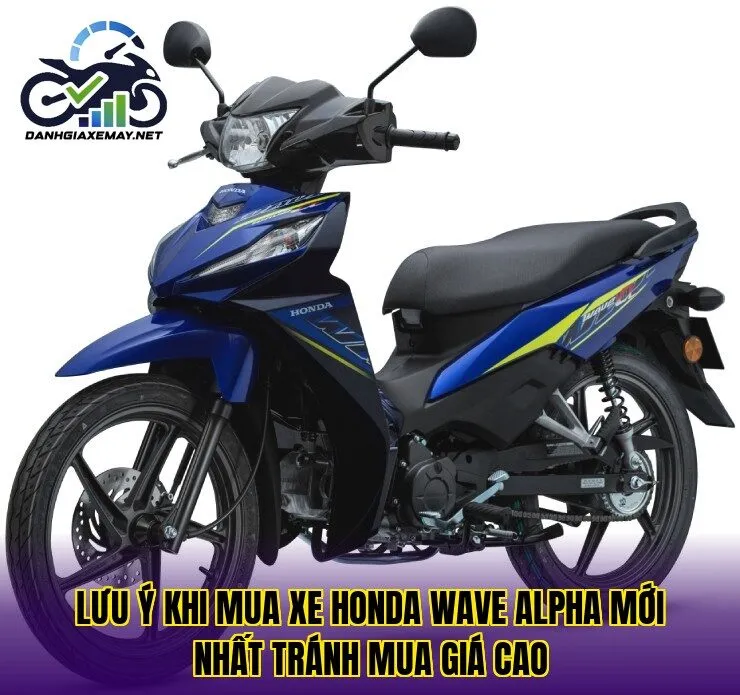 lưu ý khi mua xe Honda Wave Alpha mới nhất tránh mua giá cao