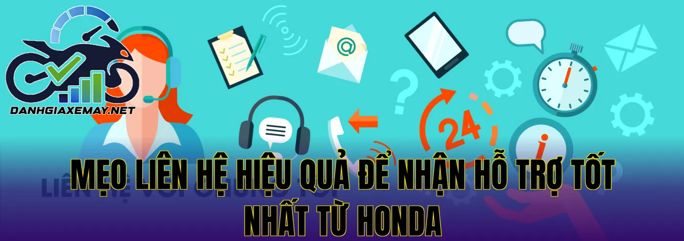 mẹo liên hệ hiệu quả để nhận hỗ trợ tốt nhất từ Honda